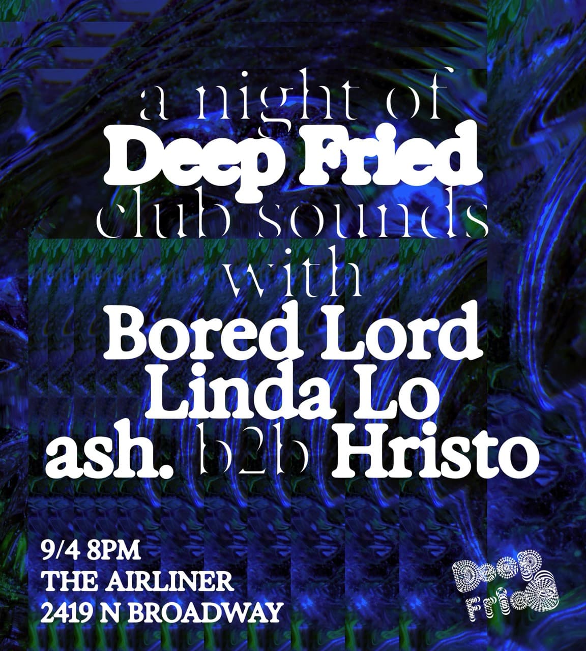 DEEP FRIED w/ Bored Lord, Linda Lo, ash. & Hristo