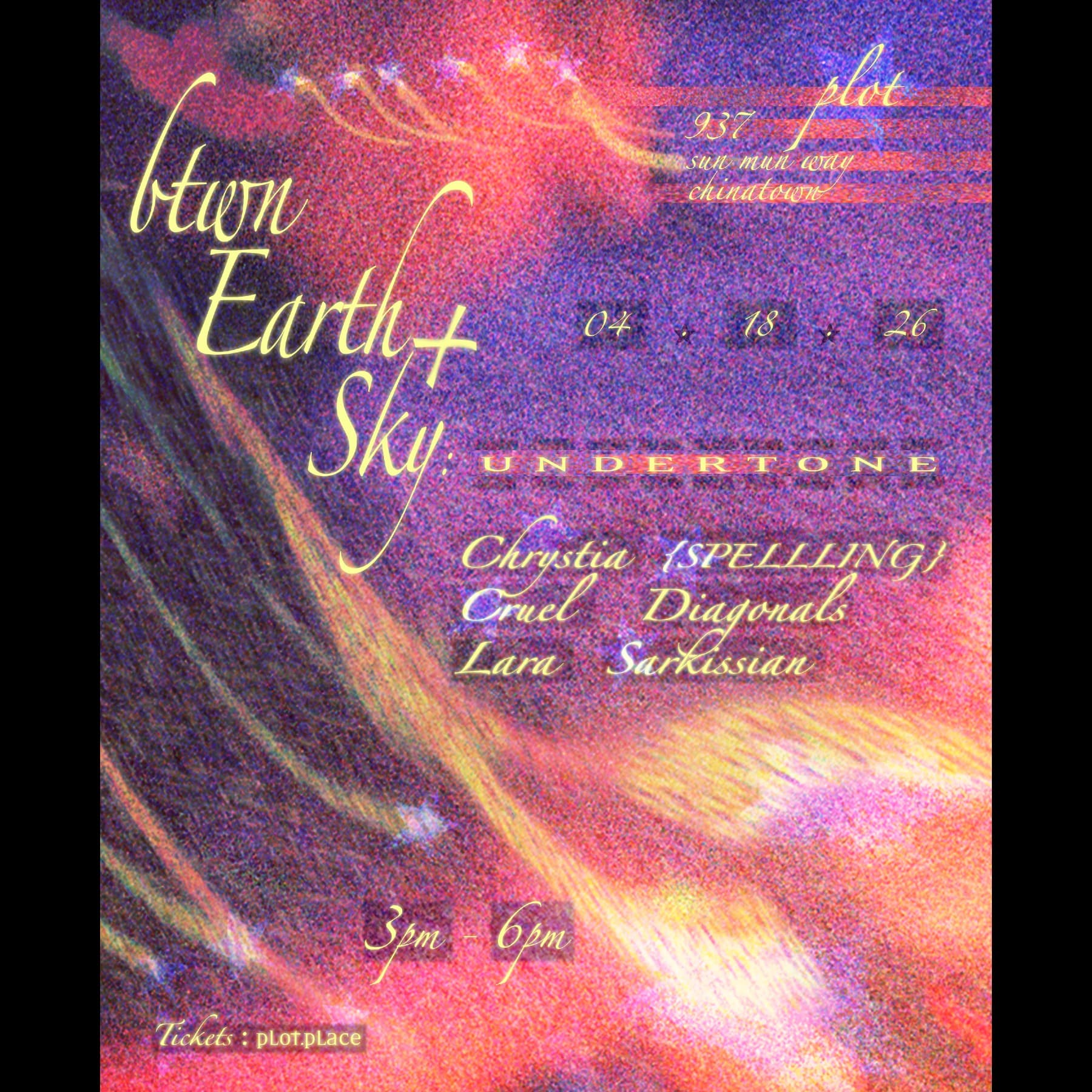 btwn Earth+Sky: UNDERTONE - Chrystia (SPELLLING), Cruel Diagonals, Lara Sarkissian @ Plot