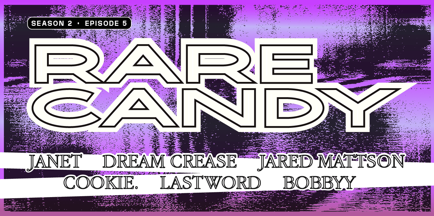 ★ RARE CANDY ★ JANET + DREAM CREASE + JARED MATTSON + COOKIE. + Lastword + Bobbyy