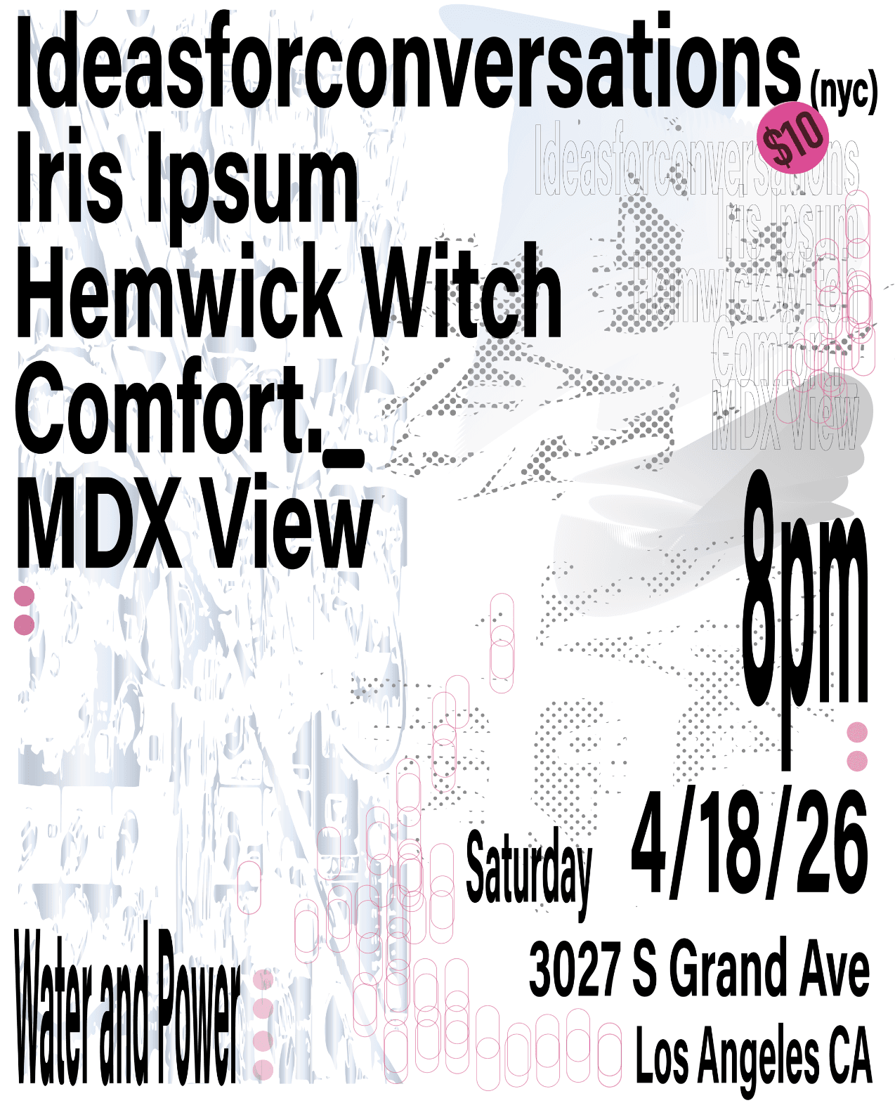 Ideasforconversations, Iris Ipsum, MDX View, Comfort._ & Hemwick Witch at Water and Power