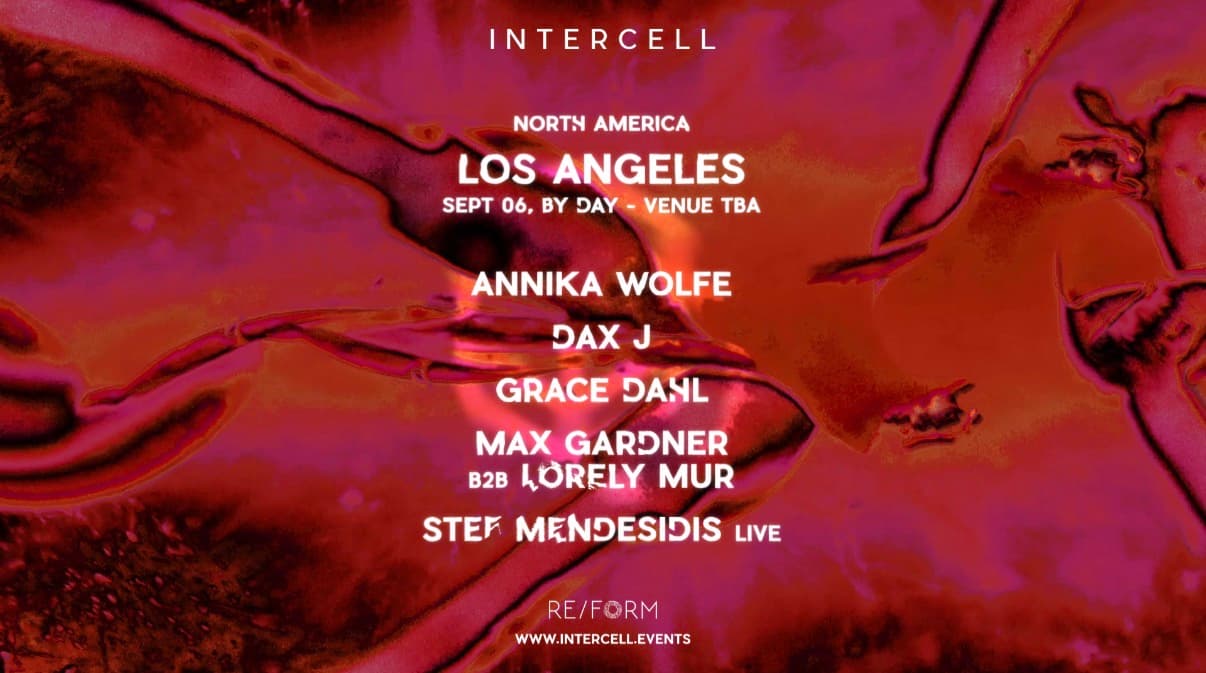 Intercell LA: Annika Wolfe, DAX J, Grace Dahl, Max Gardner b2b Lorely Mur, & Stef Mendesidis