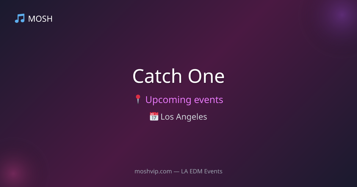 Catch One Events | Upcoming Shows & Tickets | MOSH | MOSH - LA EDM Events